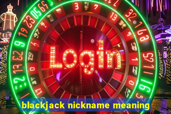 blackjack nickname meaning