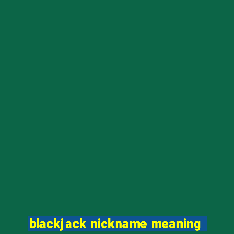 blackjack nickname meaning