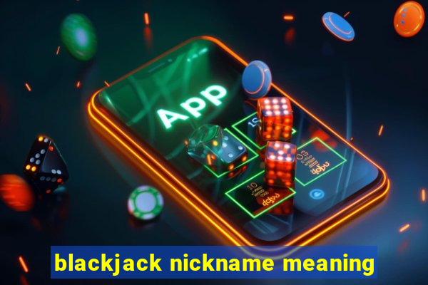 blackjack nickname meaning