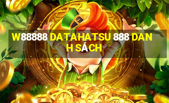 W88888 DATAHATSU 888 DANH SÁCH