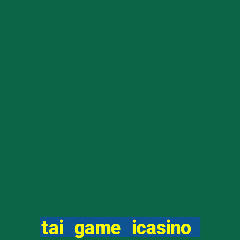 tai game icasino doi thuong