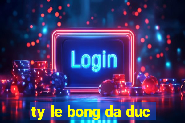 ty le bong da duc