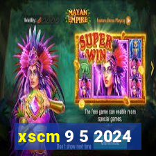 xscm 9 5 2024