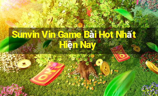 Sunvin Vin Game Bài Hot Nhất Hiện Nay