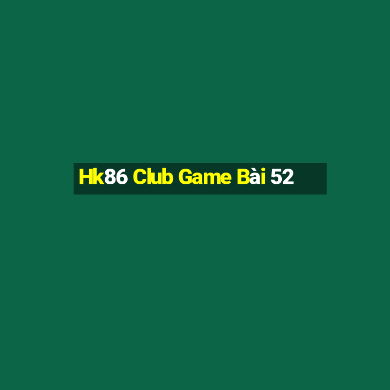 Hk86 Club Game Bài 52