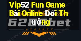 Vip52 Fun Game Bài Online Đổi Thưởng