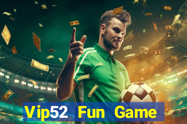 Vip52 Fun Game Bài Online Đổi Thưởng