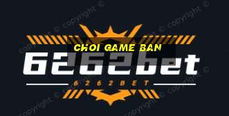 choi game ban