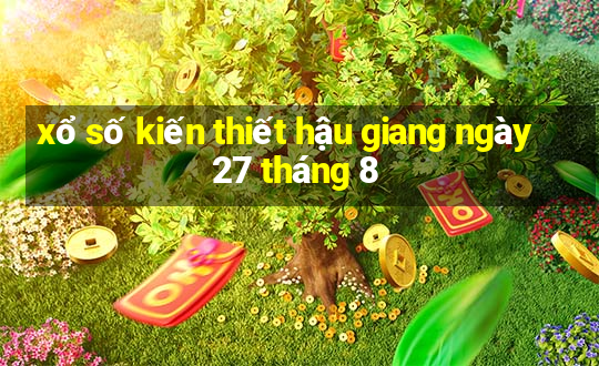 xổ số kiến thiết hậu giang ngày 27 tháng 8