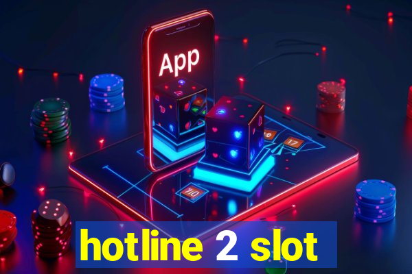 hotline 2 slot