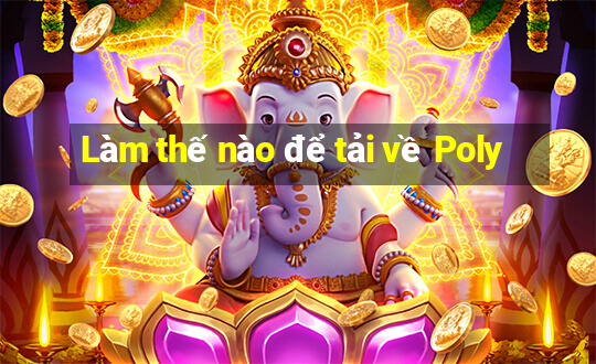 Làm thế nào để tải về Poly