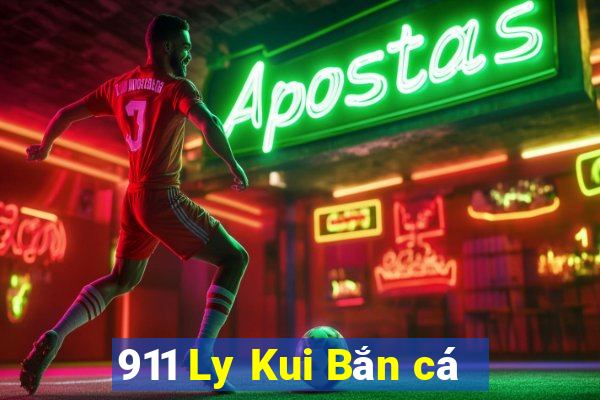 911 Ly Kui Bắn cá