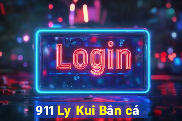 911 Ly Kui Bắn cá