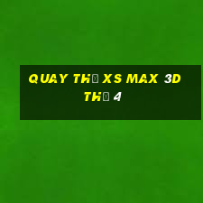 Quay thử XS Max 3D Thứ 4