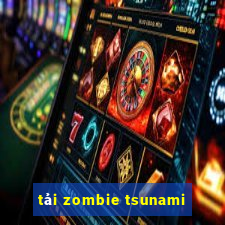 tải zombie tsunami