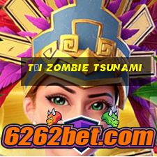 tải zombie tsunami