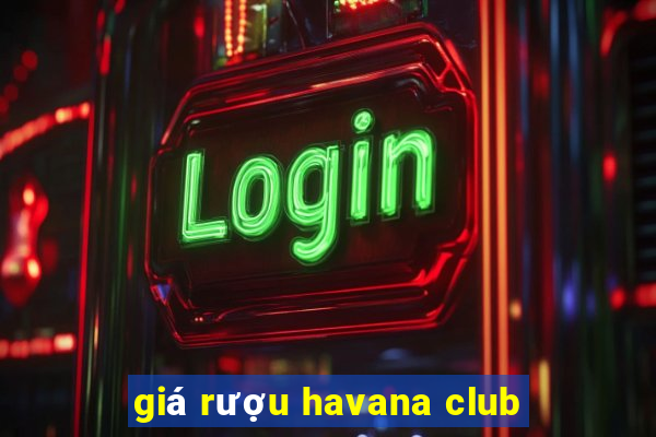 giá rượu havana club