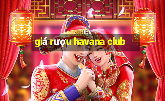 giá rượu havana club