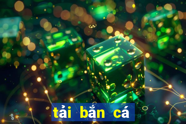 tải bắn cá thần tài