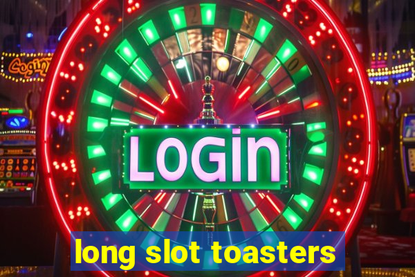 long slot toasters