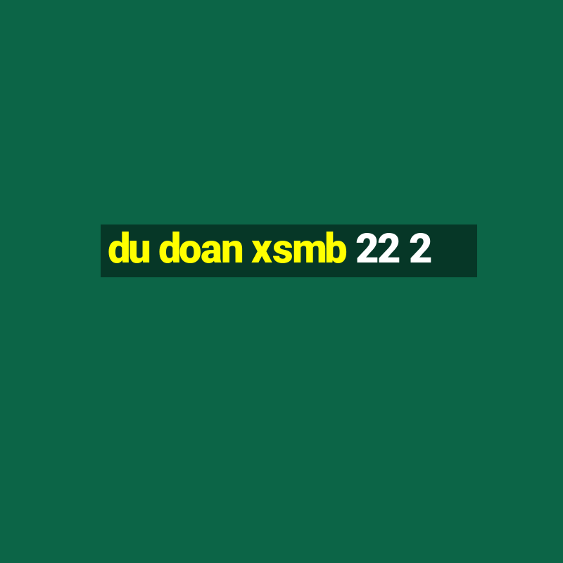 du doan xsmb 22 2