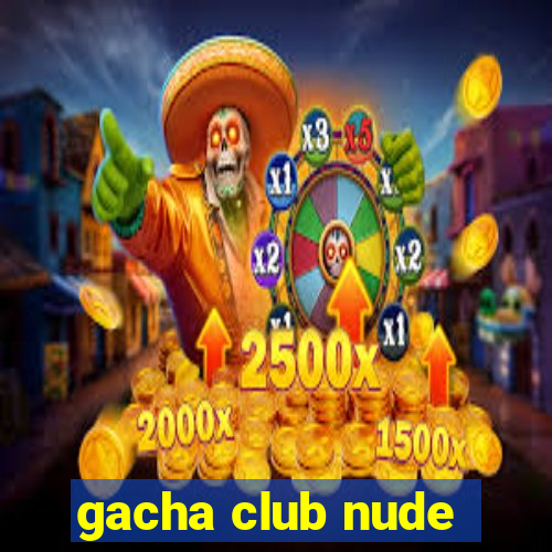 gacha club nude