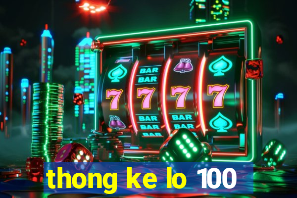 thong ke lo 100