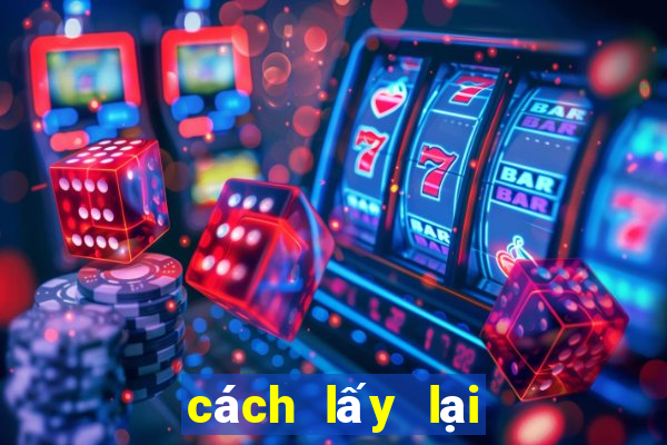 cách lấy lại tài khoản game gamvip