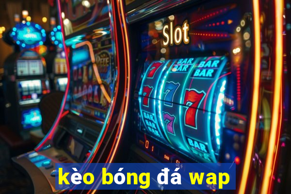 kèo bóng đá wap