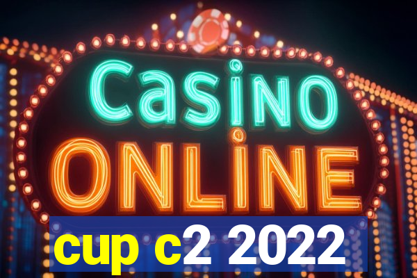 cup c2 2022