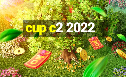 cup c2 2022