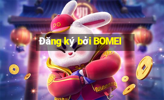 Đăng ký bởi BOMEI