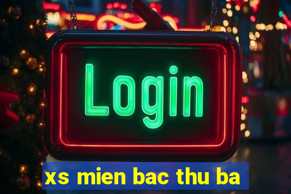 xs mien bac thu ba