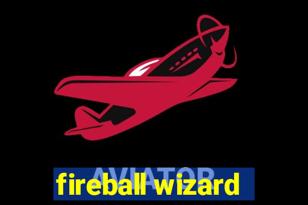 fireball wizard