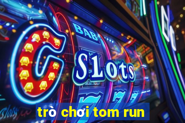 trò chơi tom run