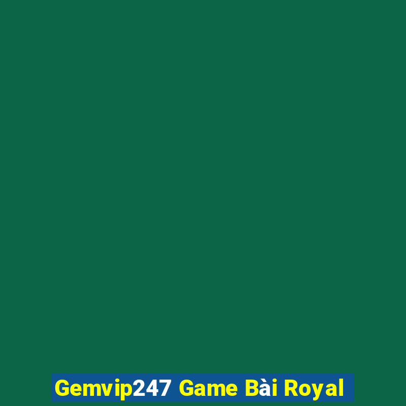 Gemvip247 Game Bài Royal