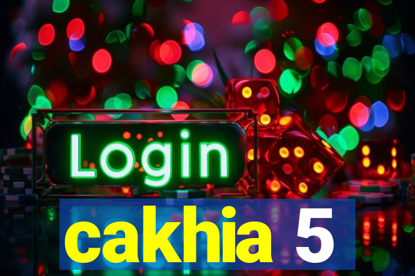 cakhia 5