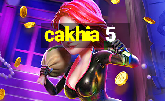 cakhia 5