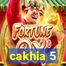 cakhia 5