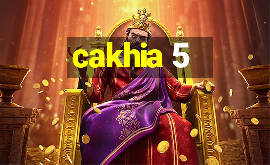 cakhia 5