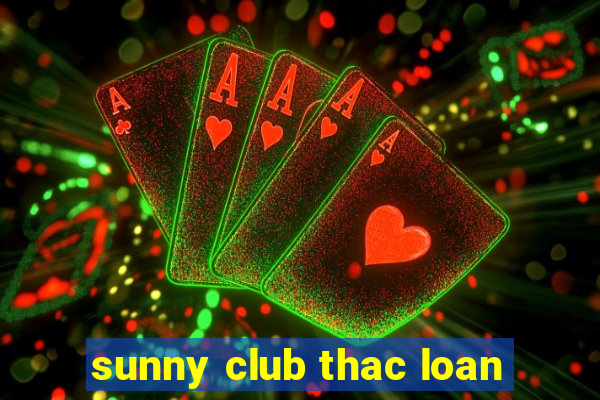 sunny club thac loan