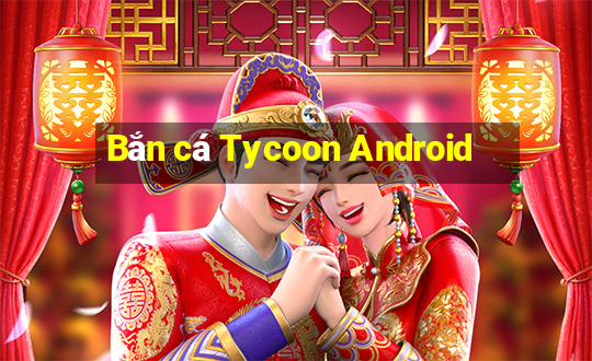 Bắn cá Tycoon Android