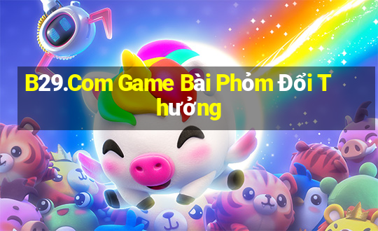 B29.Com Game Bài Phỏm Đổi Thưởng