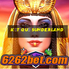 kết quả sunderland