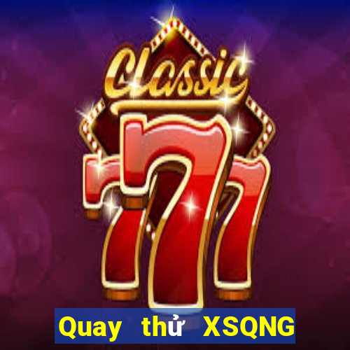 Quay thử XSQNG ngày 12