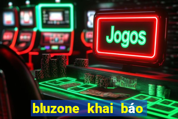 bluzone khai báo y tế