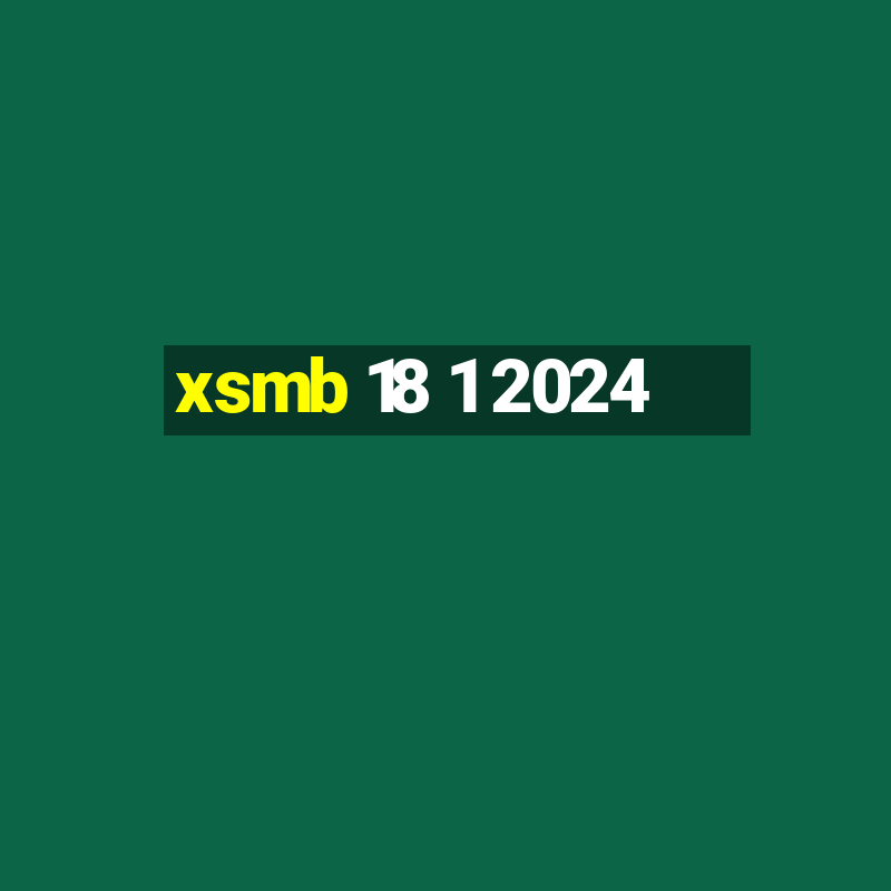 xsmb 18 1 2024