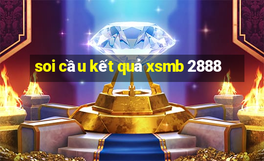 soi cầu kết quả xsmb 2888