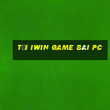 Tại Iwin Game Bài Pc