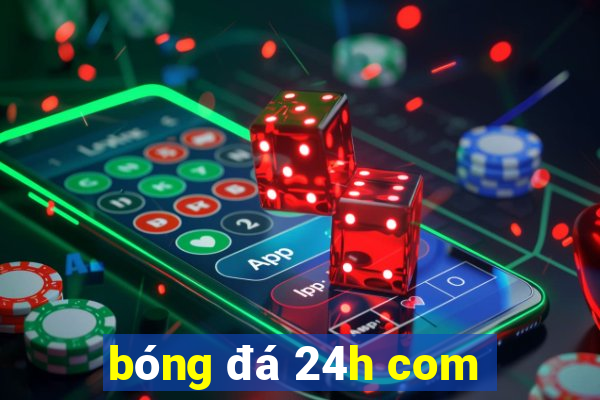 bóng đá 24h com